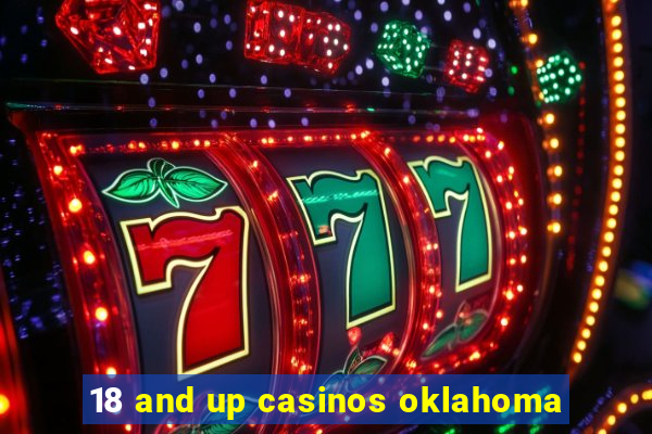 18 and up casinos oklahoma