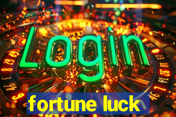 fortune luck