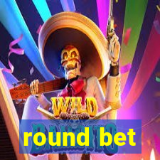 round bet