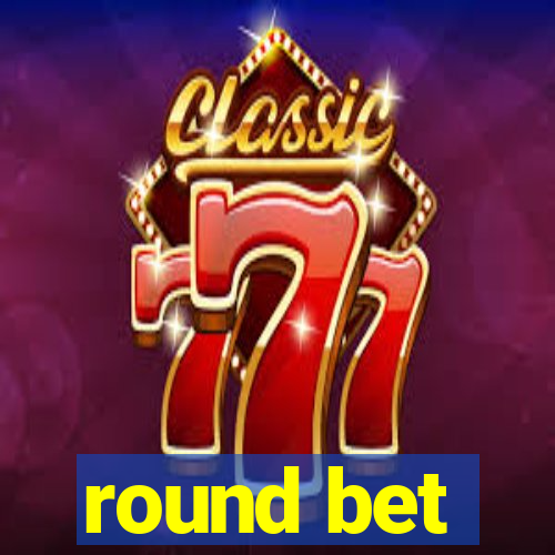 round bet