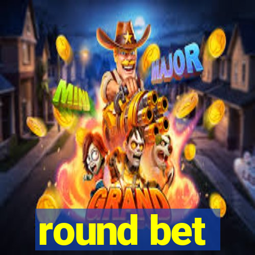 round bet