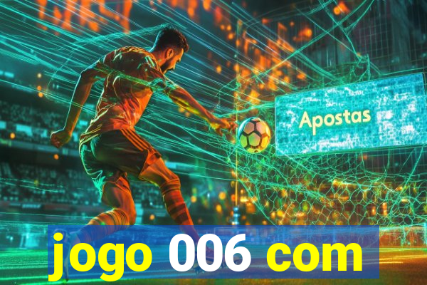 jogo 006 com