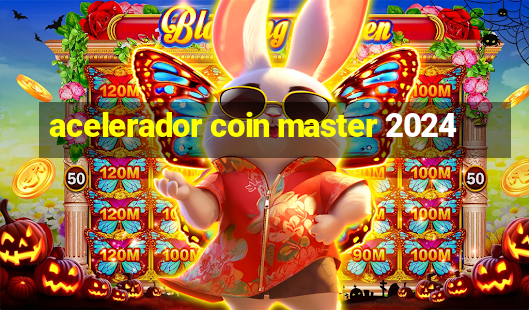 acelerador coin master 2024