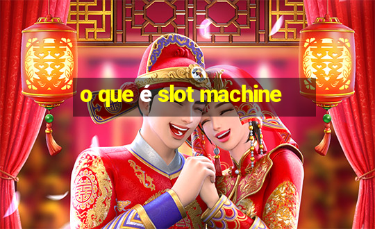 o que é slot machine