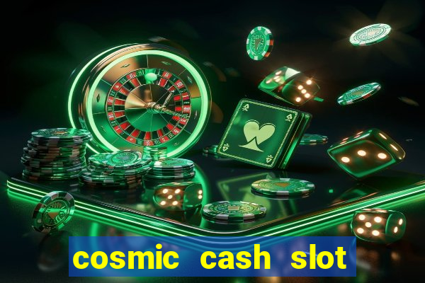 cosmic cash slot free play