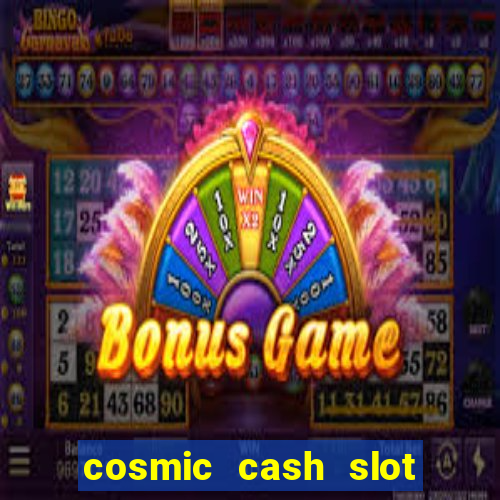 cosmic cash slot free play