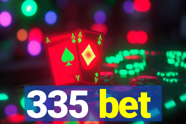 335 bet