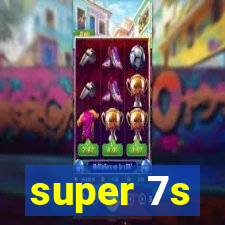 super 7s