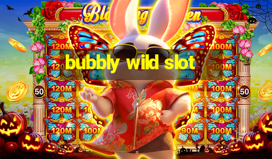 bubbly wild slot