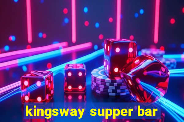 kingsway supper bar