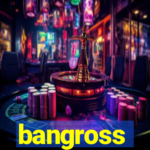 bangross