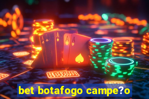 bet botafogo campe?o