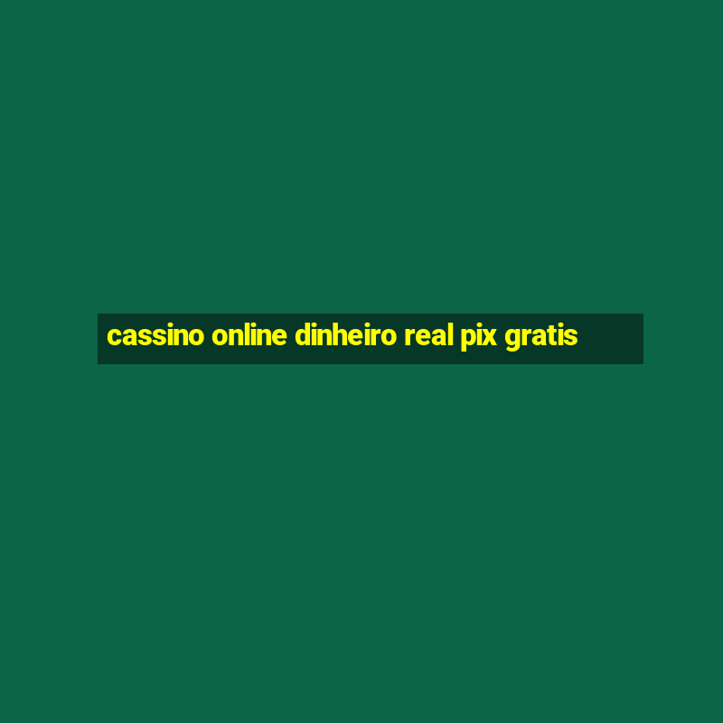 cassino online dinheiro real pix gratis