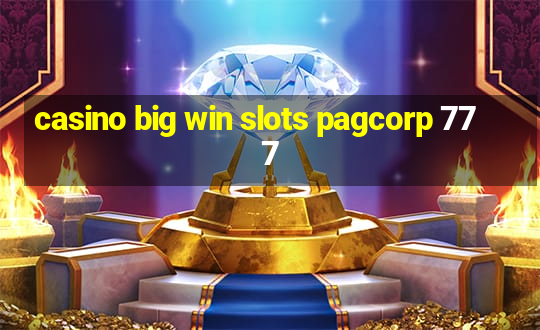 casino big win slots pagcorp 777