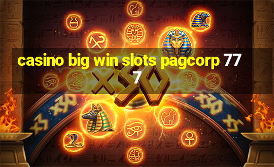 casino big win slots pagcorp 777