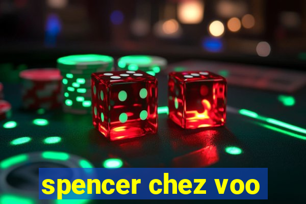 spencer chez voo