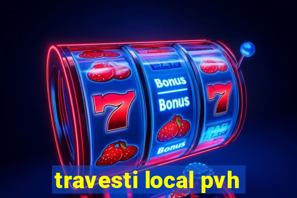 travesti local pvh