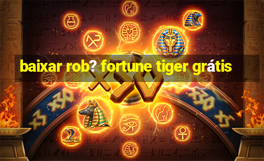 baixar rob? fortune tiger grátis