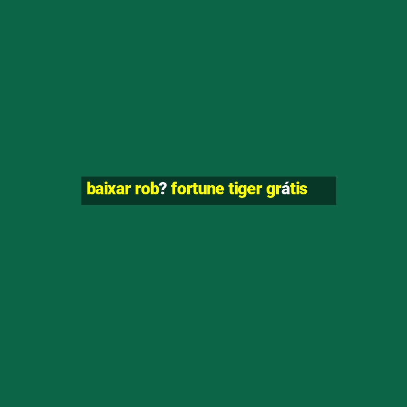 baixar rob? fortune tiger grátis