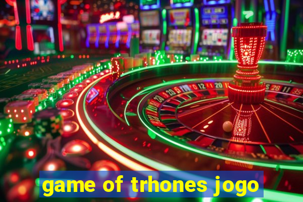 game of trhones jogo