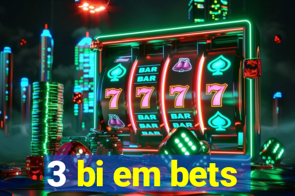 3 bi em bets