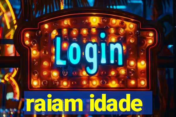 raiam idade