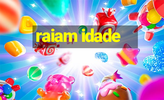 raiam idade