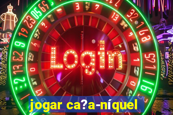 jogar ca?a-níquel