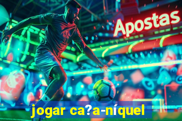 jogar ca?a-níquel