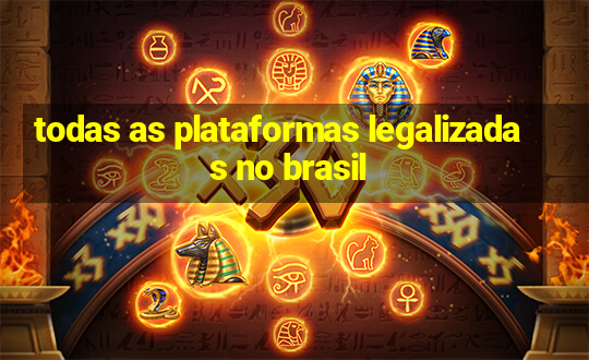 todas as plataformas legalizadas no brasil