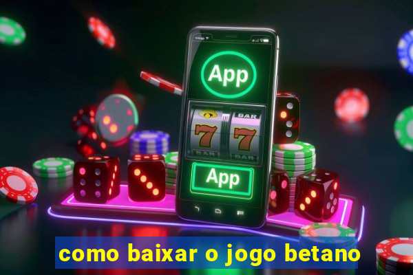 como baixar o jogo betano