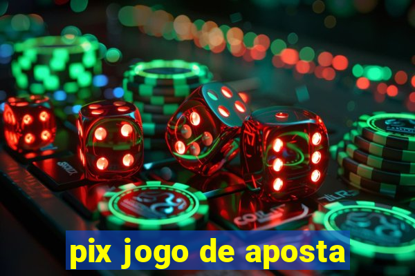 pix jogo de aposta