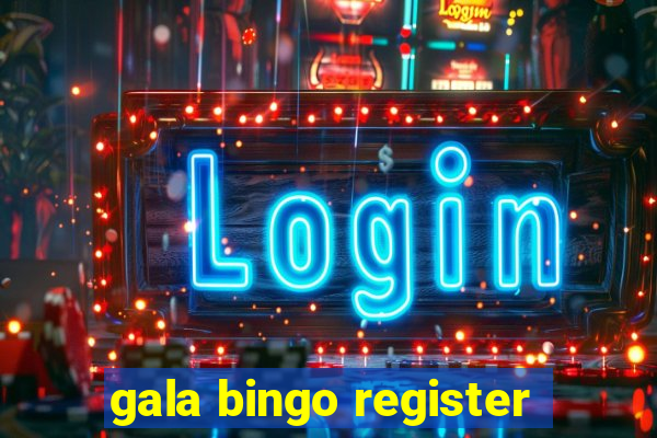 gala bingo register