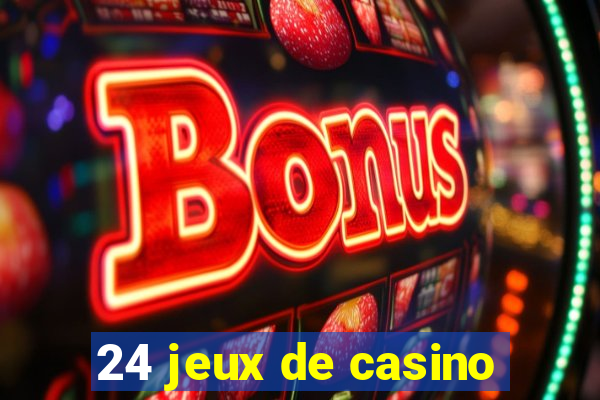 24 jeux de casino