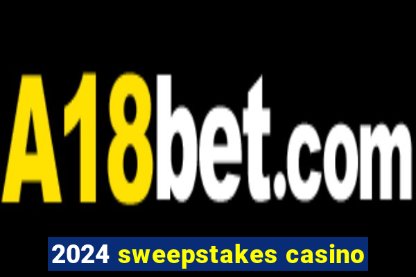 2024 sweepstakes casino