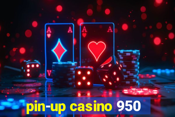 pin-up casino 950