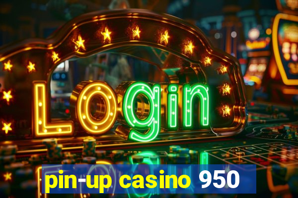 pin-up casino 950