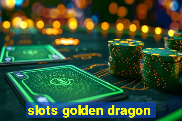 slots golden dragon