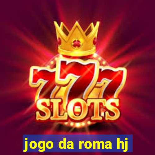 jogo da roma hj