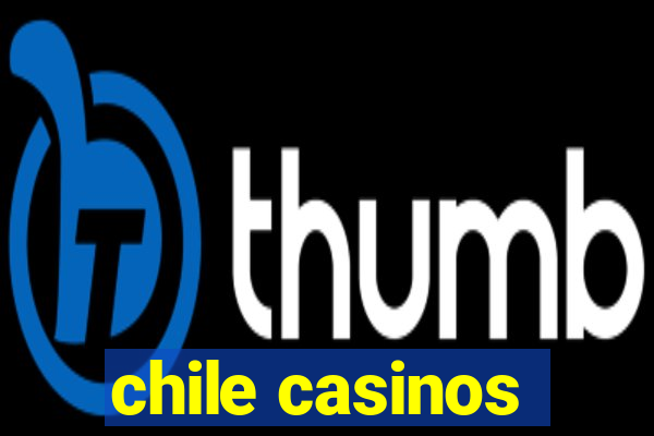 chile casinos