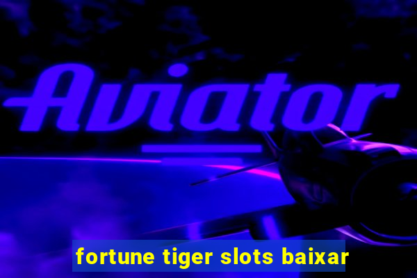 fortune tiger slots baixar