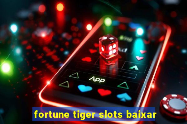 fortune tiger slots baixar