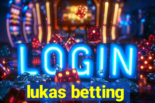 lukas betting