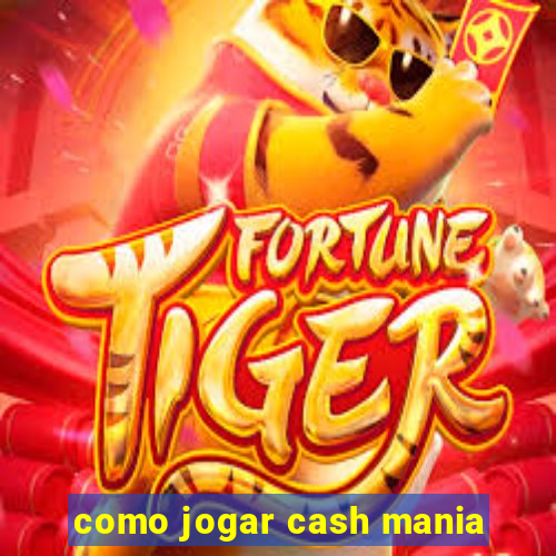 como jogar cash mania