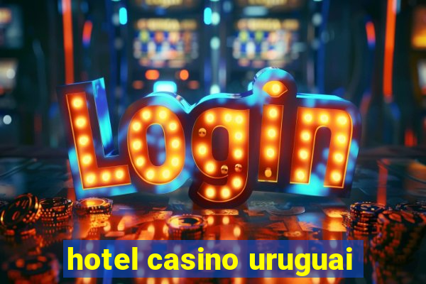 hotel casino uruguai