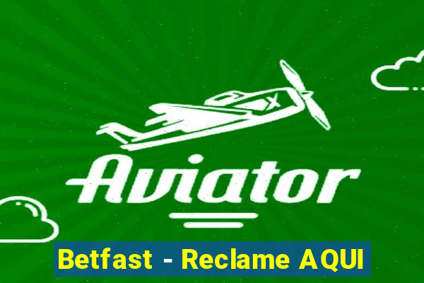 Betfast - Reclame AQUI