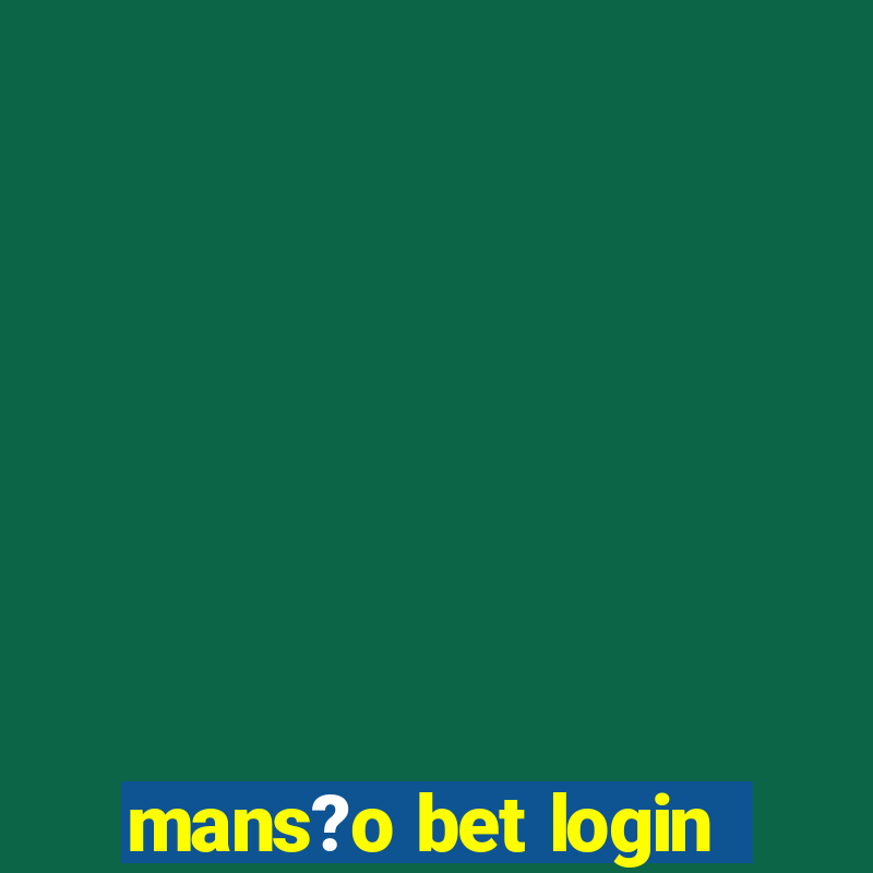 mans?o bet login