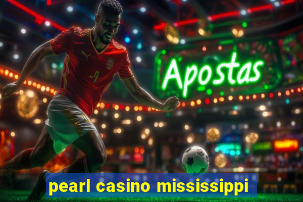 pearl casino mississippi