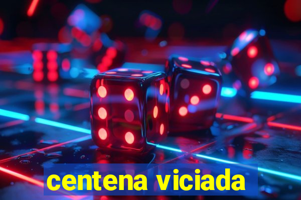 centena viciada