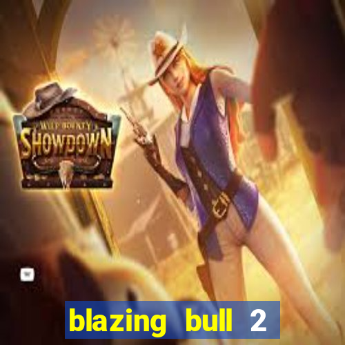 blazing bull 2 mini-max slot free play